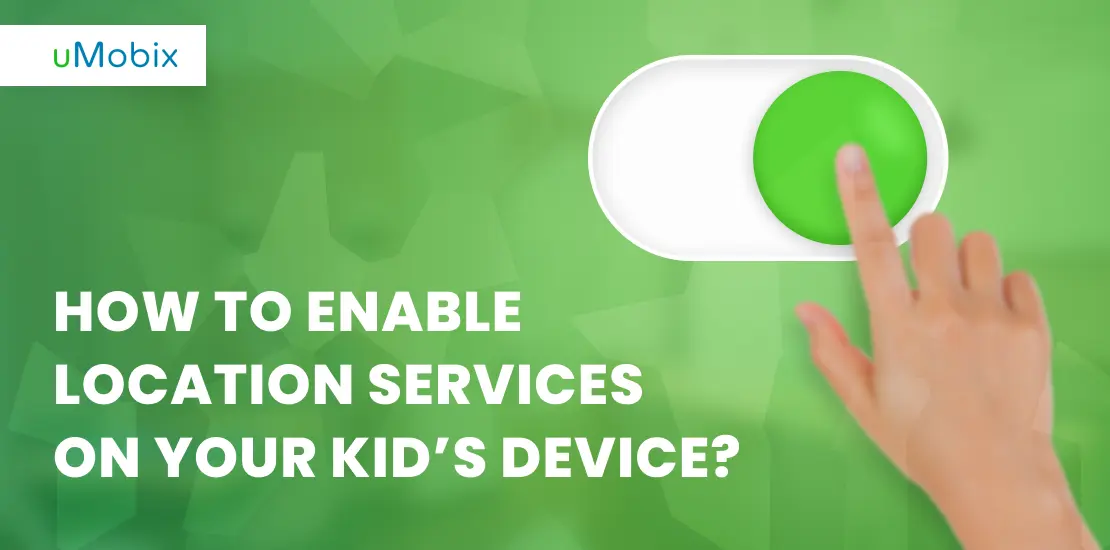 enable geolocation on kid’s device_